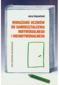 Wdrażanie uczniów do samokształcenia indywidualnego i nieindywidualnego