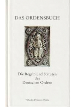Das Ordensbuch Die Regeln und Statuten des Deutschen Ordens