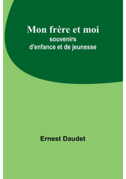 Mon frère et moi; souvenirs d'enfance et de jeunesse