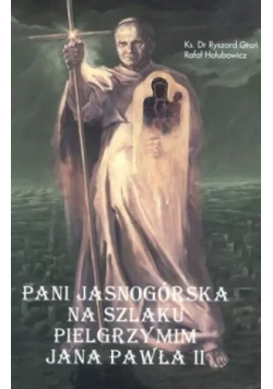 Pani Jasnogórska na szlaku pielgrzymim Jana Pawła II