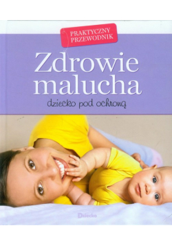 Zdrowie malucha Praktyczny przewodnik