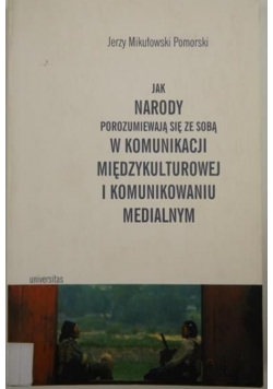 Jak narody porozumiewają się ze sobą w komunikcji międzykulturowej i komunikowaniu medialnym