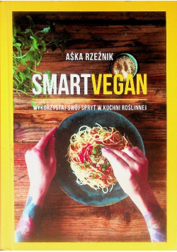 Smart Vegan Wykorzystaj swój spryt w kuchni roślinnej