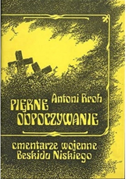 Piękne odpoczywanie Cmentarze wojenne Beskidu Niskiego