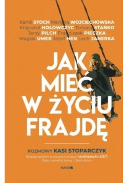 Jak mieć w życiu frajdę. Rozmowy Kasi Stoparczyk
