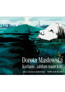 Kochanie zabiłam nasze koty, Audiobook