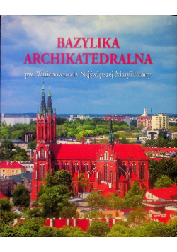 Bazylika Archikatedralna pw. Wniebowzięcia Najświętszej Maryi Panny