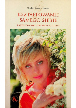 Kształtowanie samego siebie - przewodnik psychologiczny