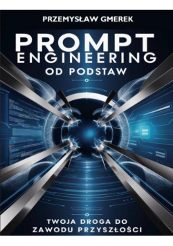 Prompt engineering od podstaw: Twoja droga do zawodu przyszłości