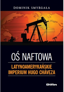 Oś naftowa Latynoamerykańskie imperium Hugo Chaveza
