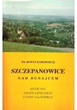 Szczepanowice nad Dunajcem Dzieje wsi parafii Katolickiej i Gminy Kalwińskiej