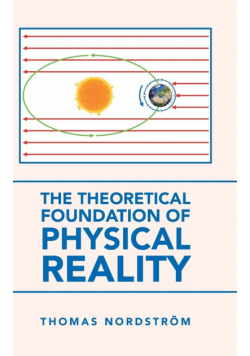The Theoretical Foundation of Physical Reality