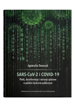 SARS-CoV-2 i COVID-19. Plotki, dezinformacje i narracje spiskowe w polskim dyskursie publicznym