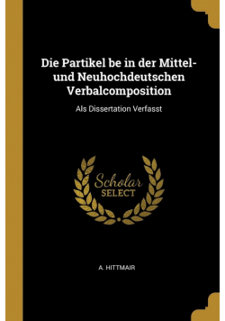 Die Partikel be in der Mittel- und Neuhochdeutschen Verbalcomposition