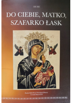 Do ciebie, Matko, szafarko łask Parafia Matki Bożej Nieustającej Pomocy