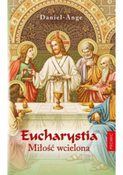 Eucharystia. Miłość wcielona