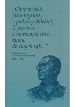 Chcę wrócić jak emigrant z podróży dalekiej Z papieru z martwych liter żywy do twych rąk