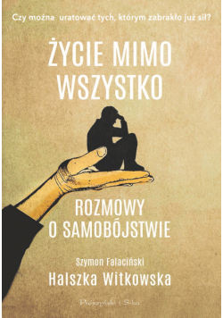 Życie mimo wszystko. Rozmowy o samobójstwie