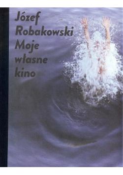 Józef Robakowski  Moje własne kino