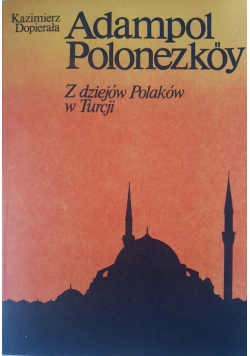 Adampol Polonezkoy Z dziejów Polaków w Turcji