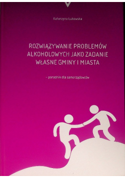 Rozwiazywanie problemów alkoholowych jako zadanie własne gminy i miasta