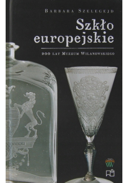 Szkło europejskie 200 lat Muzeum Wilanowskiego