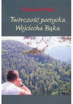 Twórczość poetycka Wojciecha Bąka