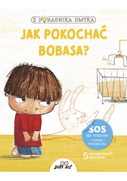 Z poradnika smyka Jak pokochać bobasa?