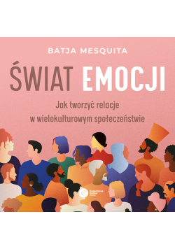 Świat emocji. Jak tworzyć relacje w wielokulturowym społeczeństwie