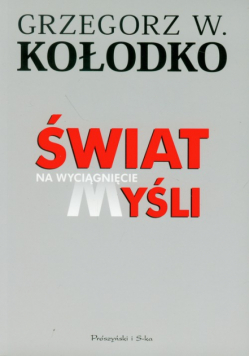 Kołodko Grzegorz W. - Świat na wyciągnięcie myśli