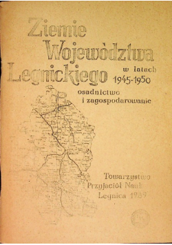 Ziemie Województwa Legnickiego w latach 1945-1950 osadnictwo i zagospodarowanie