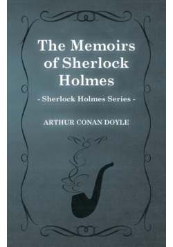 The Memoirs of Sherlock Holmes - The Sherlock Holmes Collector's Library;With Original Illustrations by Sidney Paget