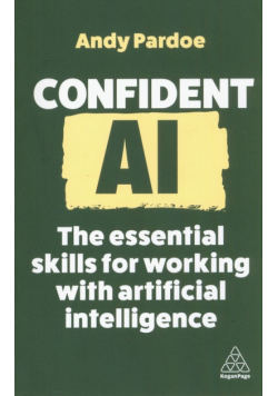 Confident AI. The Essential Skills for Working With Artificial Intelligence wer. angielska