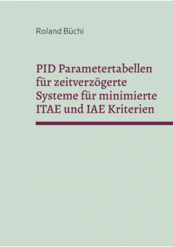 PID Parametertabellen für zeitverzögerte Systeme für minimierte ITAE und IAE Kriterien