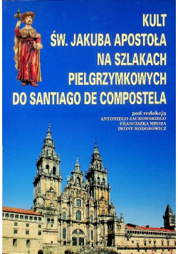 Kult św Jakuba apostoła na szlakach pielgrzymkowych do Santiago de Compostela