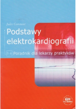 Podstawy elektrokardiografii Poradnik dla lekarzy praktyków