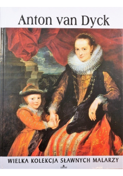 Wielka kolekcja sławnych malarzy Tom 7  Anton van Dyck
