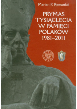 Prymas Tysiąclecia w pamięci Polaków 1981-2011