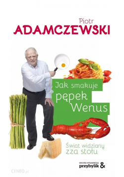 Jak smakuje pępek Wenus Świat widziany zza stołu