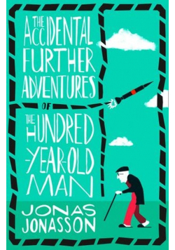 Accidental Further Adventures of Hundred Year-old Man