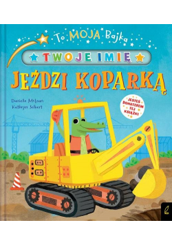 To moja bajka Jeździ koparką