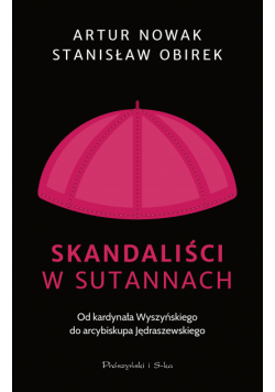 Skandaliści w sutannach. Od kardynała Wyszyńskiego do arcybiskupa Jędraszewskiego
