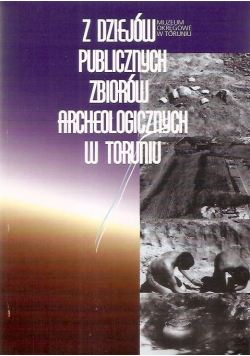 Z dziejów publicznych zbiorów archeologicznych w Toruniu