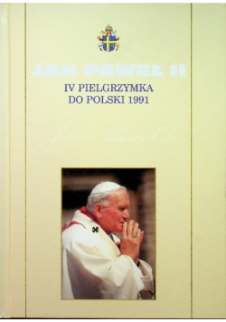 Kolekcja dzieł Jana Pawła II Tom 32 IV pielgrzymka do Polski 1991