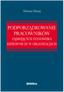 Duraj Tomasz - Podporządkowanie pracowników zajmujących stanowiska kierownicze w organizacjach