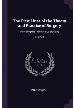 The First Lines of the Theory and Practice of Surgery