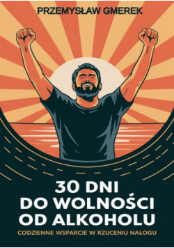 30 dni do wolności od alkoholu: codzienne wsparcie w rzuceniu nałogu