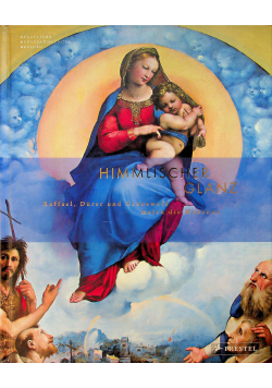 Himmlischer Glanz  Raffael Dürer und Grünewald malen die Madonna