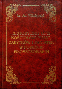 Historyczny opis kościołów miast zabytków i pamiątek w powiecie włoszczowskim