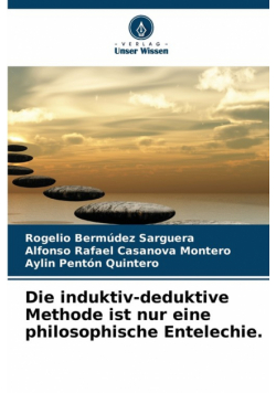 Die induktiv-deduktive Methode ist nur eine philosophische Entelechie.